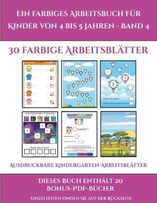 Book cover for Ausdruckbare Kindergarten-Arbeitsblätter (Ein farbiges Arbeitsbuch für Kinder von 4 bis 5 Jahren - Band 4)