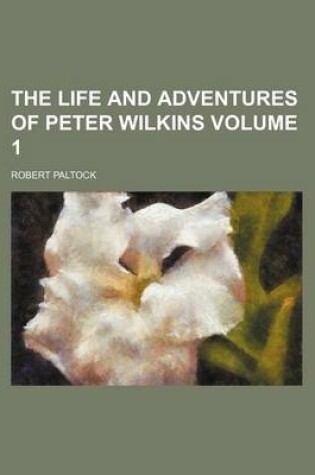 Cover of The Life and Adventures of Peter Wilkins Volume 1