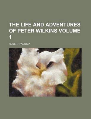 Book cover for The Life and Adventures of Peter Wilkins Volume 1