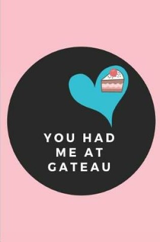 Cover of You Had Me at Gateau