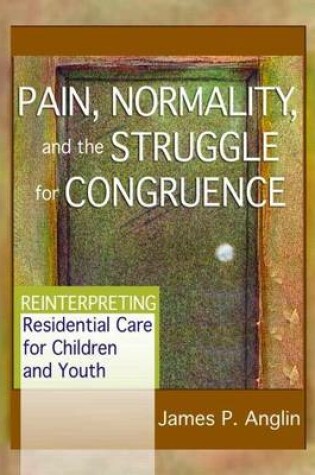 Cover of Pain, Normality, and the Struggle for Congruence: Reinterpreting Residential Care for Children and Youth