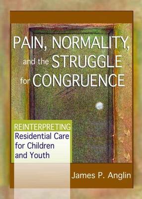 Book cover for Pain, Normality, and the Struggle for Congruence: Reinterpreting Residential Care for Children and Youth