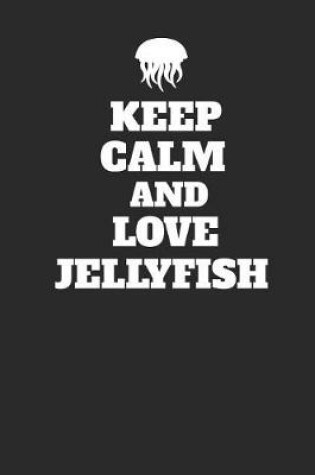 Cover of Keep Calm And Love Jellyfish