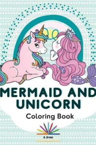 Cover of Mermaid and Unicorn Coloring Book for Kids