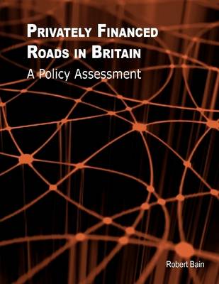 Book cover for Privately Financed Roads in Britain: A Policy Assessment