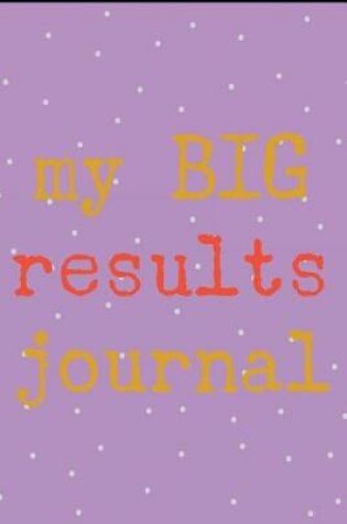 Cover of My Big Results Journal