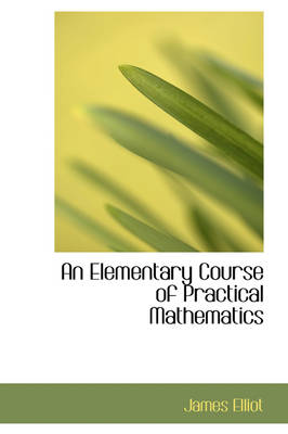 Book cover for An Elementary Course of Practical Mathematics