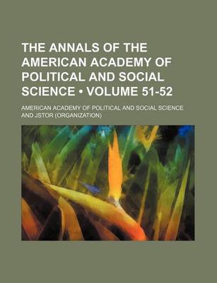 Book cover for The Annals of the American Academy of Political and Social Science Volume 51-52