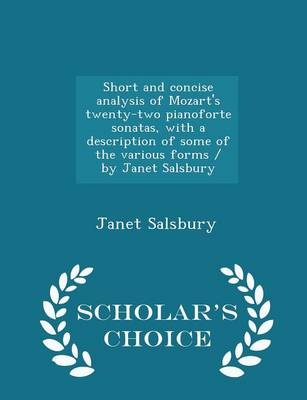 Book cover for Short and Concise Analysis of Mozart's Twenty-Two Pianoforte Sonatas, with a Description of Some of the Various Forms / By Janet Salsbury - Scholar's Choice Edition