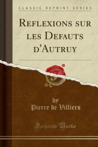 Cover of Reflexions Sur Les Defauts d'Autruy (Classic Reprint)