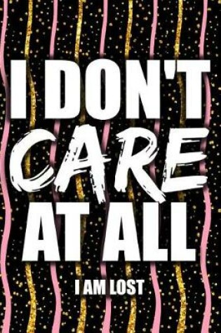 Cover of I Don't Care at All I Am Lost