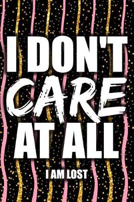 Book cover for I Don't Care at All I Am Lost