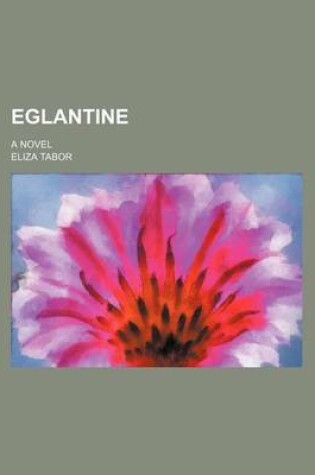 Cover of Eglantine; A Novel