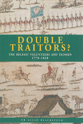 Book cover for Double Traitors? The Belfast Volunteers and Yeoman, 1778-1828