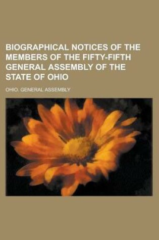 Cover of Biographical Notices of the Members of the Fifty-Fifth General Assembly of the State of Ohio