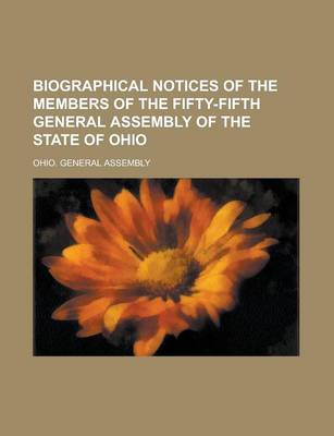 Book cover for Biographical Notices of the Members of the Fifty-Fifth General Assembly of the State of Ohio