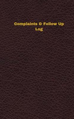 Book cover for Complaints & Follow Up Log (Logbook, Journal - 96 pages, 5 x 8 inches)