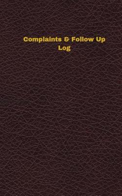 Cover of Complaints & Follow Up Log (Logbook, Journal - 96 pages, 5 x 8 inches)