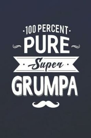 Cover of 100 Percent Pure Super Grumpa