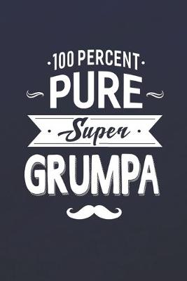 Book cover for 100 Percent Pure Super Grumpa