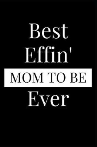 Cover of Best Effin' Mom to Be Ever