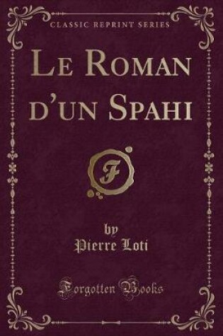 Cover of Le Roman d'Un Spahi (Classic Reprint)