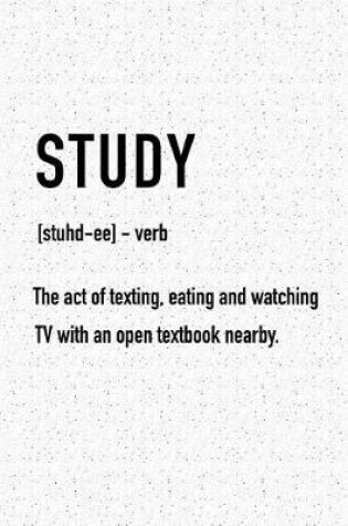 Cover of Study the Act of Texting Eating and Watching TV with an Open Textbook Nearby