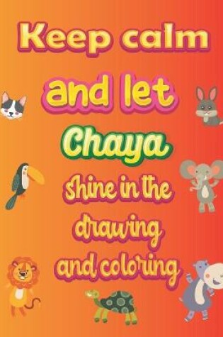 Cover of keep calm and let Chaya shine in the drawing and coloring