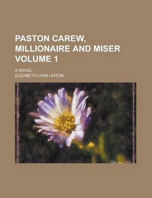 Book cover for Paston Carew, Millionaire and Miser; A Novel ... Volume 1