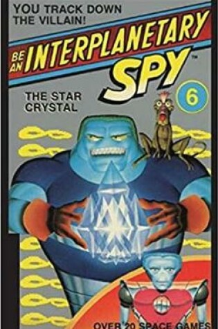 Cover of Be An Interplanetary Spy: The Star Crystal