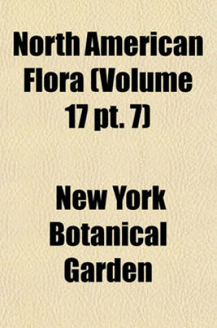 Cover of North American Flora (Volume 17 PT. 7)