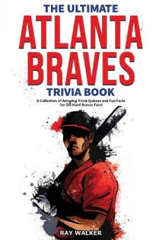 Cover of The Ultimate Atlanta Braves Trivia Book