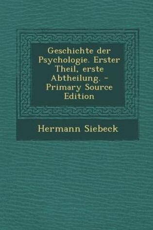 Cover of Geschichte Der Psychologie. Erster Theil, Erste Abtheilung.