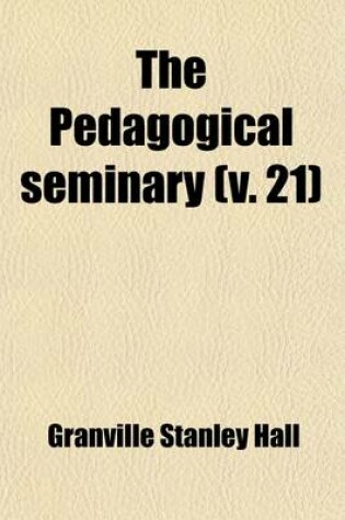 Cover of The Pedagogical Seminary (Volume 21)