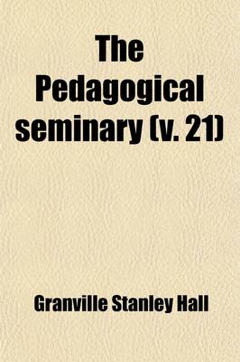 Book cover for The Pedagogical Seminary (Volume 21)