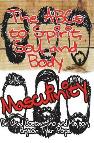 Cover of The ABC's to Spirit, Soul, and Body Masculinity