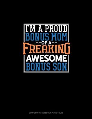 Cover of I Am A Proud Bonus Mom Of A Freaking Awesome Bonus Son