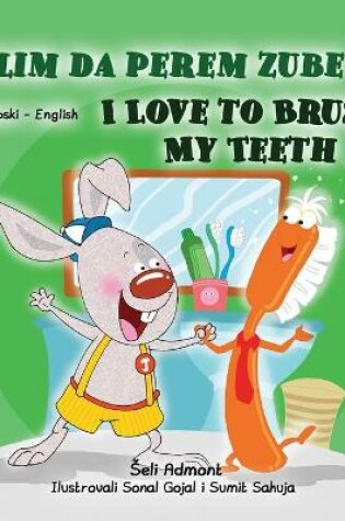 Cover of I Love to Brush My Teeth (Serbian English Bilingual Children's Book -Latin Alphabet)