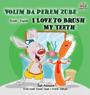 Book cover for I Love to Brush My Teeth (Serbian English Bilingual Children's Book -Latin Alphabet)