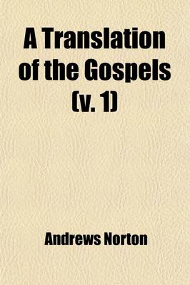 Book cover for A Translation of the Gospels (Volume 1); With Notes