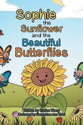 Cover of Sophie the Sunflower and the Beautiful Butterflies