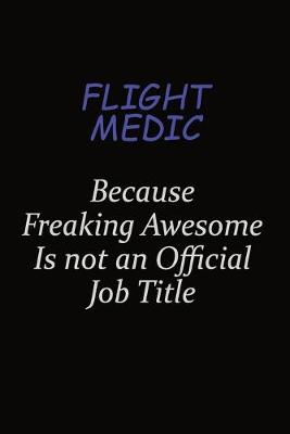 Book cover for Flight Medic Because Freaking Awesome Is Not An Official Job Title