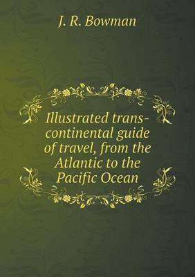 Book cover for Illustrated trans-continental guide of travel, from the Atlantic to the Pacific Ocean