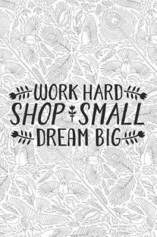 Cover of Work Hard Shop Small Dream Big