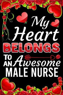 Book cover for My Heart Belongs To An Awesome Male Nurse