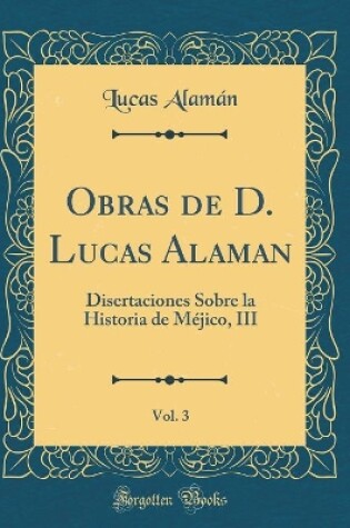 Cover of Obras de D. Lucas Alaman, Vol. 3