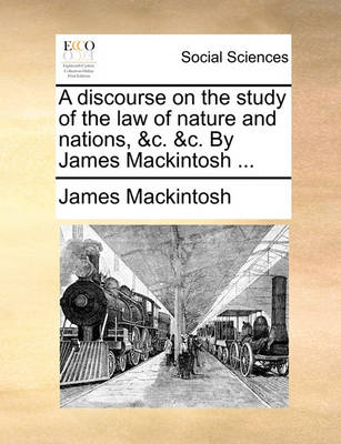 Book cover for A Discourse on the Study of the Law of Nature and Nations, &C. &C. by James Mackintosh ...