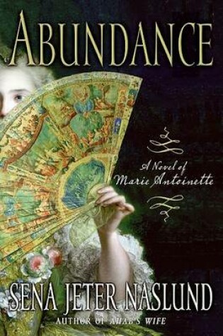 Cover of Abundance, a Novel of Marie Antoinette