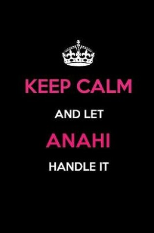 Cover of Keep Calm and Let Anahi Handle It