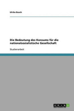 Cover of Die Bedeutung des Konsums fur die nationalsozialistische Gesellschaft